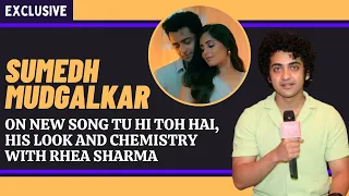 Sumedh Mudgalkar: I told Rhea Sharma I might be shy romancing her in our song Tu Hi Toh Hai