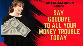 Abraham Hicks Hindi -  Say Goodbye To All Your Money Problem Today