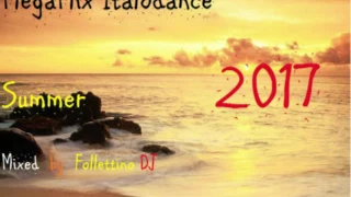 MegaMix ItaloDance 2017 (Estate) Mixed by Follettino DJ