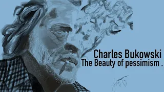 Charles Bukowski; The beauty of pessimism.