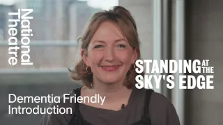 Standing at The Sky's Edge | A Dementia Friendly Introduction | National Theatre