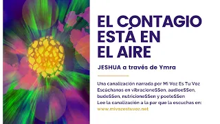 EL CONTAGIO ESTÁ EN EL AIRE | Una canalización de Jeshua a través de Ymra