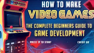 How to Make a Video Game! The complete beginners guide to Game Development.