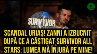 Scandal uriaș! Zanni a izbucnit după ce a câștigat Survivor All Stars: Lumea mă înjură pe mine!