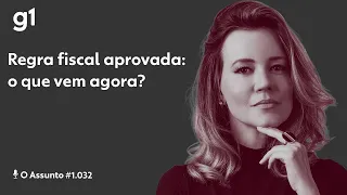 Regra fiscal aprovada: o que vem agora? I O ASSUNTO