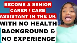 BECOME A CARE ASSISTANT/SENIOR CARER IN THE UK WITHOUT ANY HEALTH BACKGROUND OR EXPERIENCE |4 STEPS