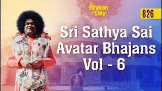 826 - Sri Sathya Sai Avatar Bhajans Vol - 6 | Sri Sathya Sai Bhajans