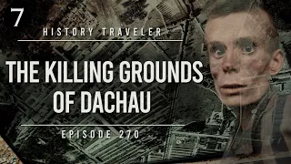 The Killing Grounds of Dachau | History Traveler Episode 270