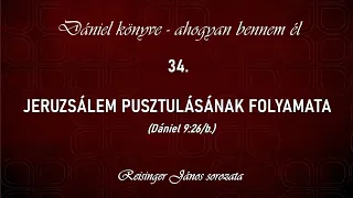 34. Jeruzsálem pusztulásának folyamata - Dániel könyve - ahogyan bennem él, Reisinger János