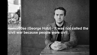 tomcr00se (George Hotz) - it was not called the civil war because people were civil | Hip-hop