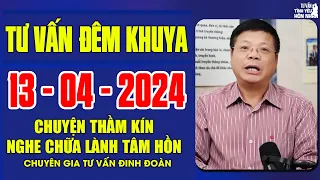 Tư Vấn Chuyện Thầm Kín Đêm Khuya 13/04/2024 | Đinh Đoàn Tư Vấn Cửa Sổ Tình Yêu Chữa Lành Tâm Hồn