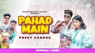 Pahad mein | Preet Sandhu ft. Akki Boy & Aseespreet kaur ( Official Video ) Prince Shouan