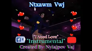 Ntxawm Vwj  " I Need Love " Instrumental