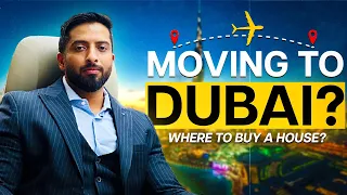 Moving to Dubai ? Where to buy a house ? Mohammed Zohaib | Dubai Real Estate