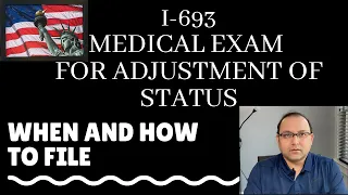 I 693 Medical Exam - When should you submit? Important for Adjustment of Status