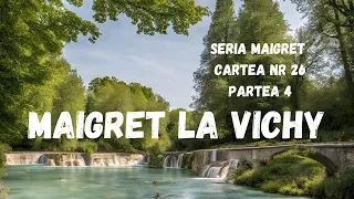 Maigret la Vichy, Seria Maigret, Cartea nr 26, Partea 4, FINAL, carte audio in timp real, podcast