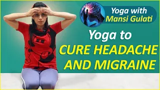 Yoga to Cure Headache and Migraine || Yoga With Mansi Gulati || Easy Yoga Workkout || Health Tips