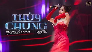 Thủy Chung (Live Version) - Thương Võ ft K-ICM | Nhạc Remix Hot Trend TikTok Hiện Nay