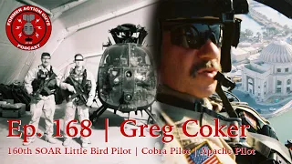 Ep. 168 | Greg Coker | 160th SOAR Little Bird Pilot | Apache Pilot | Cobra Pilot