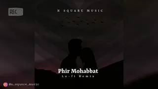 Phir Mohabbat lofi Remix || headphone recommended || N square music