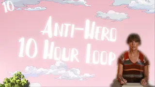 Taylor Swift - Anti-Hero [10 HOUR LOOP | NO ADS]