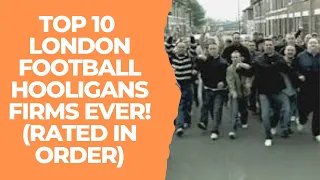 TOP 10 LONDON FOOTBALL HOOLIGANS FIRMS EVER! (Rated in order)