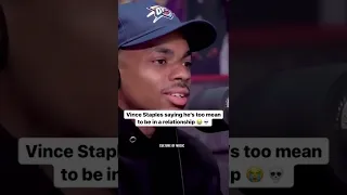 Vince Staples saying he's too mean to be in a relationship