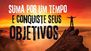 SUMA POR UM TEMPO E CONQUISTE TODOS OS SEUS OBJETIVOS!