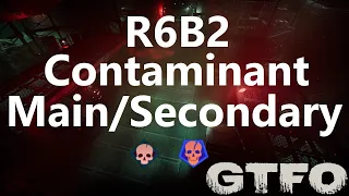 GTFO R6B2 "Contaminant" Main/Secondary