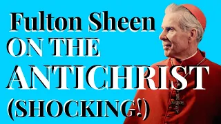 Archbishop FULTON SHEEN on the ANTI-CHRIST And Crisis in the Church