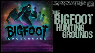 The Bigfoot Hunting Grounds - Bigfoot Crossroads Ep. 105