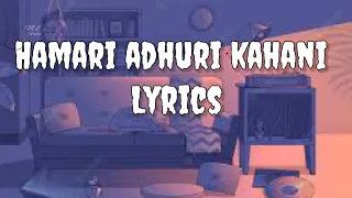 Hamari Adhuri Kahani Lyrics | Arijit Singh || Jeet Gannguli ||