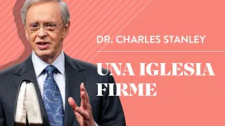 Una iglesia firme – Dr. Charles Stanley