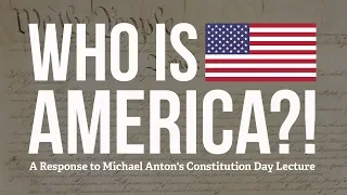 "Who is America?! A Response to Michael Anton's Constitution Day Lecture"