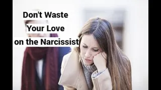 Don't Waste Your Love on the Narcissist (Conference Presentation)