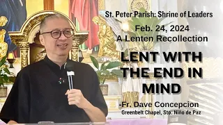 LENT WITH THE END IN MIND - A Lenten Recollection by Fr. Dave Concepcion on Feb. 24, 2024