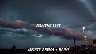 Me - The 1975 (Empty Arena + Rain)