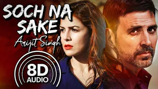 Soch Na Sake - (8D Audio) || Airlift | Arijit Singh, Tulsi Kumar | Akshay K, Nimrat K | Amaal Mallik