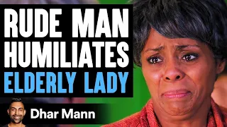 RUDE MAN Humiliates ELDERLY WOMAN, He Instantly Regrets It | Dhar Mann