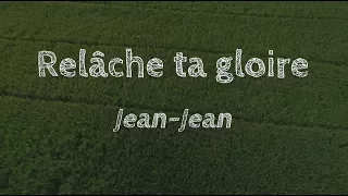 Relâche ta goire - Jean Jean