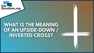 What is the meaning of an upside-down / inverted cross? | GotQuestions.org