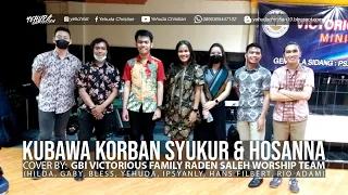 Kubawa Korban Syukur (medley) Hosanna/Be Lifted High (Cover)