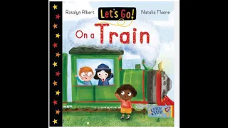 Let's Go on a Train by Rosalyn Albert (Author), Natalia Moore (Illustrator) Read aloud by: BeBe