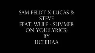 Sam Feldt x Lucas & Steve feat  Wulf   Summer On You(lyrics)