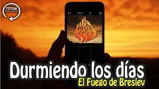 Durmiendo los días | El Fuego de Breslev