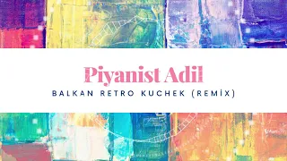 Piyanist Adil-Balkan Retro Kuchek (Remix)