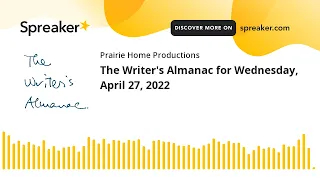 The Writer's Almanac for Wednesday, April 27, 2022