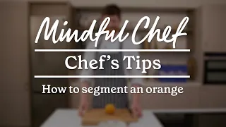 How to segment an orange | Mindful Chef