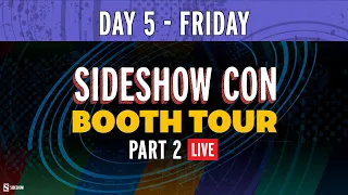 Booth Tour - Day 5 - Part 2 | Sideshow Con 2021