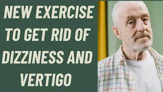 SENIORS: NEW EXERCISE TO GET RID OF DIZZINESS AND VERTIGO